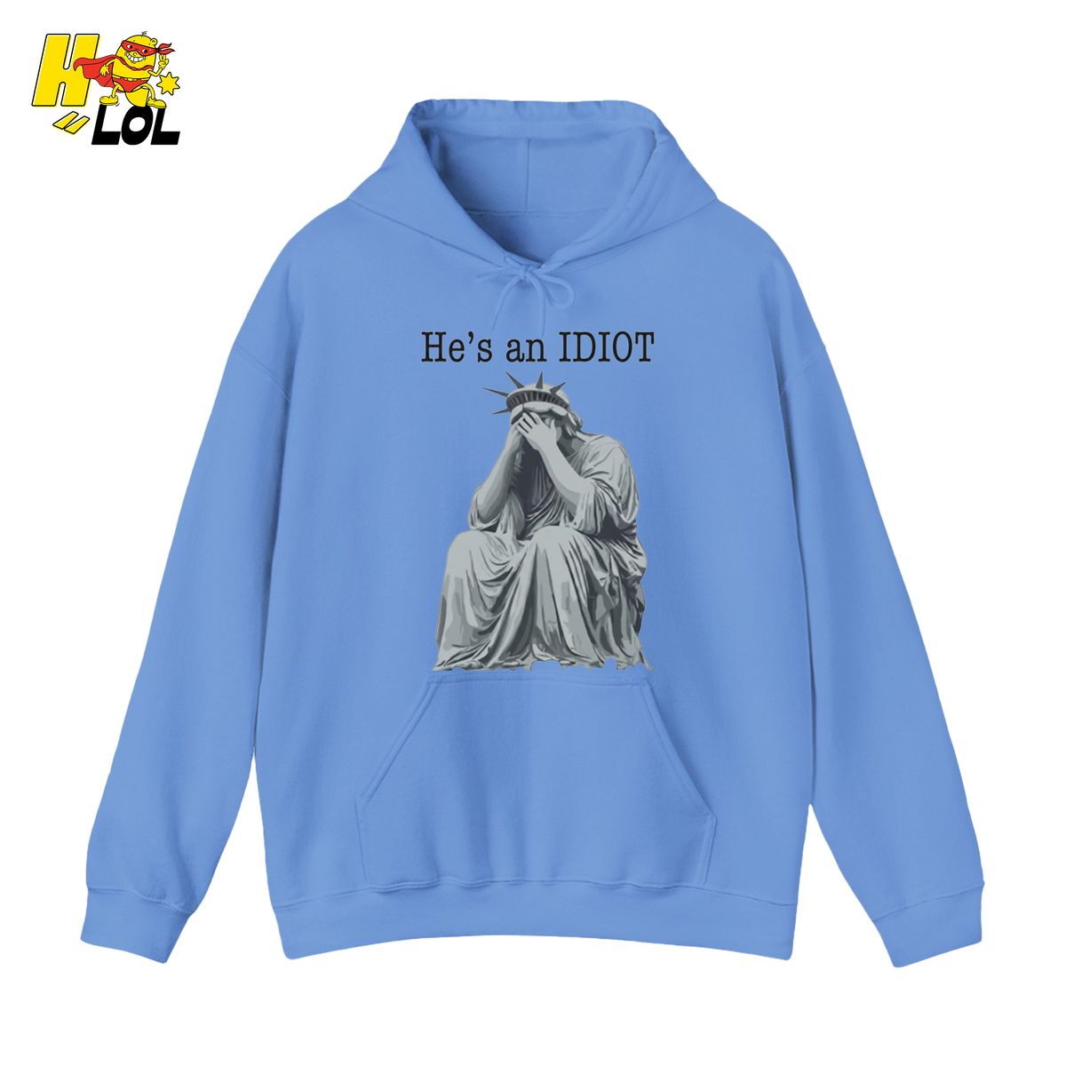 Liberty Statue He's an IDIOT Hoodie Gift for Democrats - HQLOL