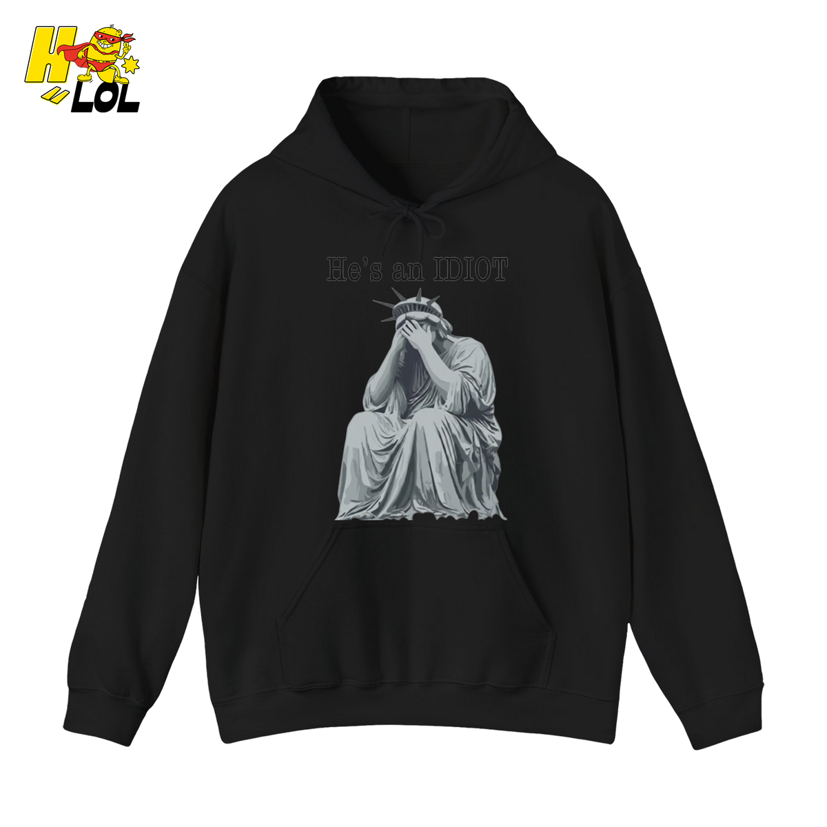Liberty Statue He's an IDIOT Hoodie Gift for Democrats - HQLOL