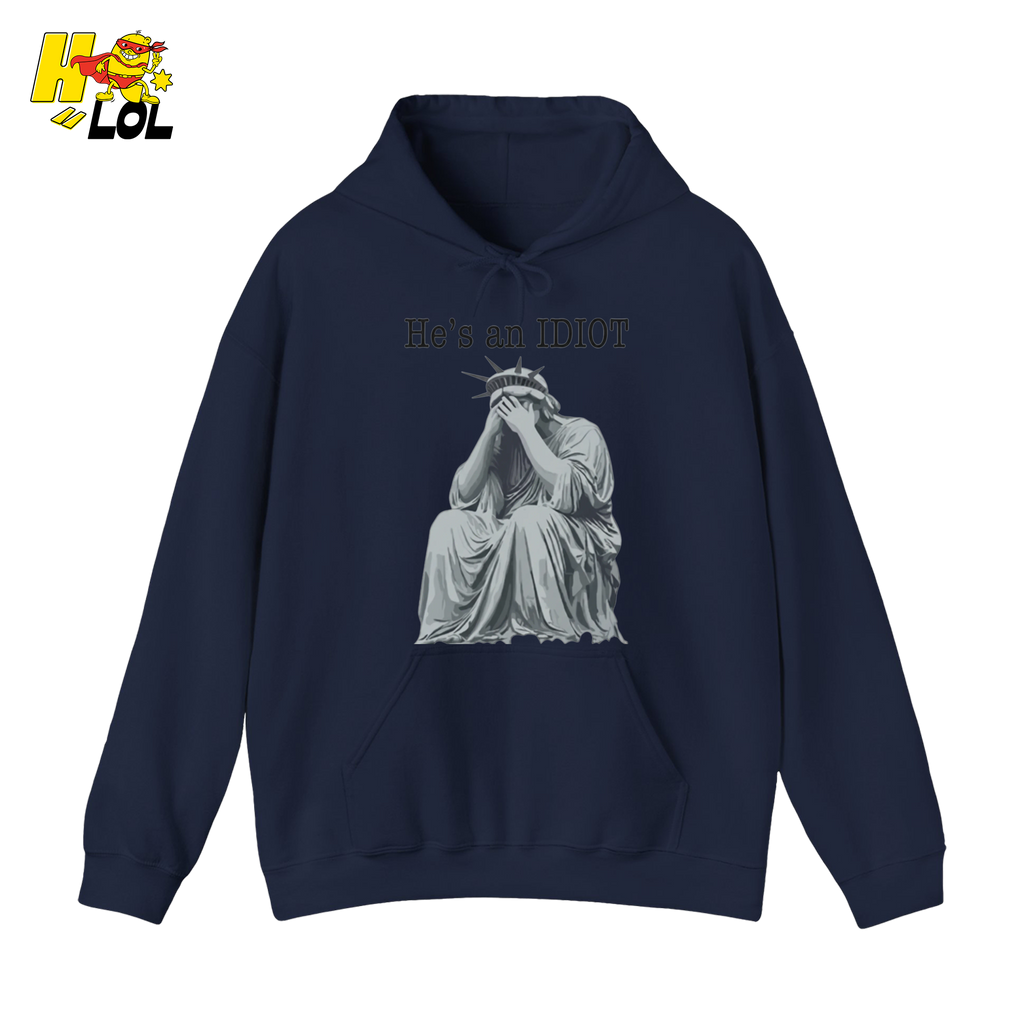 Liberty Statue He's an IDIOT Hoodie Gift for Democrats - HQLOL