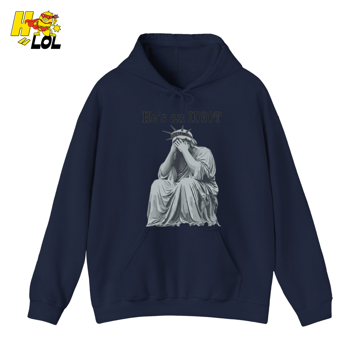 Liberty Statue He's an IDIOT Hoodie Gift for Democrats - HQLOL