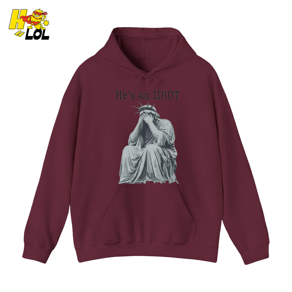 Liberty Statue He's an IDIOT Hoodie Gift for Democrats - HQLOL