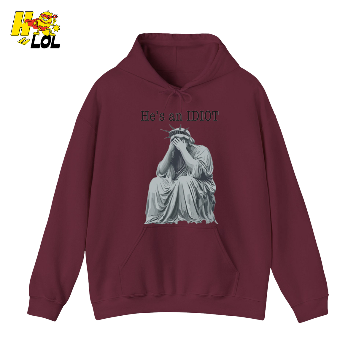Liberty Statue He's an IDIOT Hoodie Gift for Democrats - HQLOL