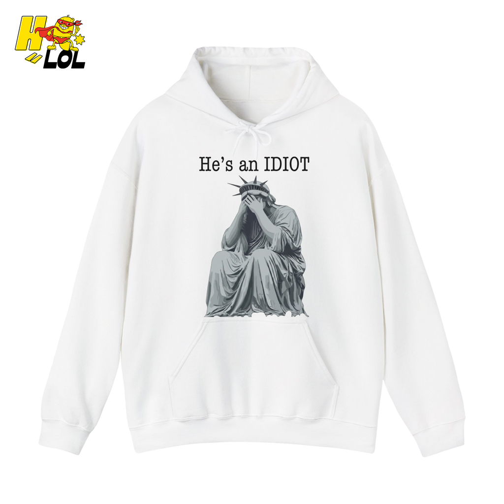 Liberty Statue He's an IDIOT Hoodie Gift for Democrats - HQLOL