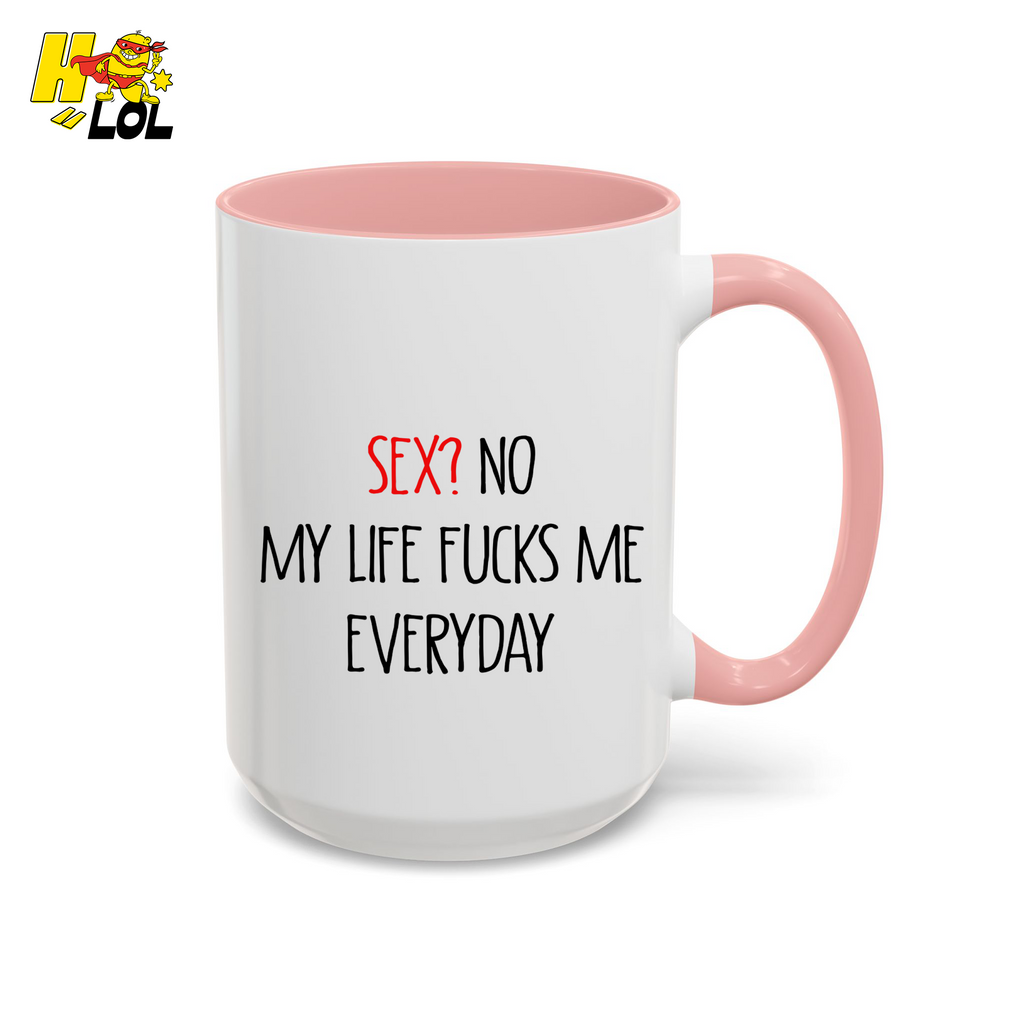 My Life Fucks Me Everyday Sarcastic Life Mug Gift For Friends - HQLOL