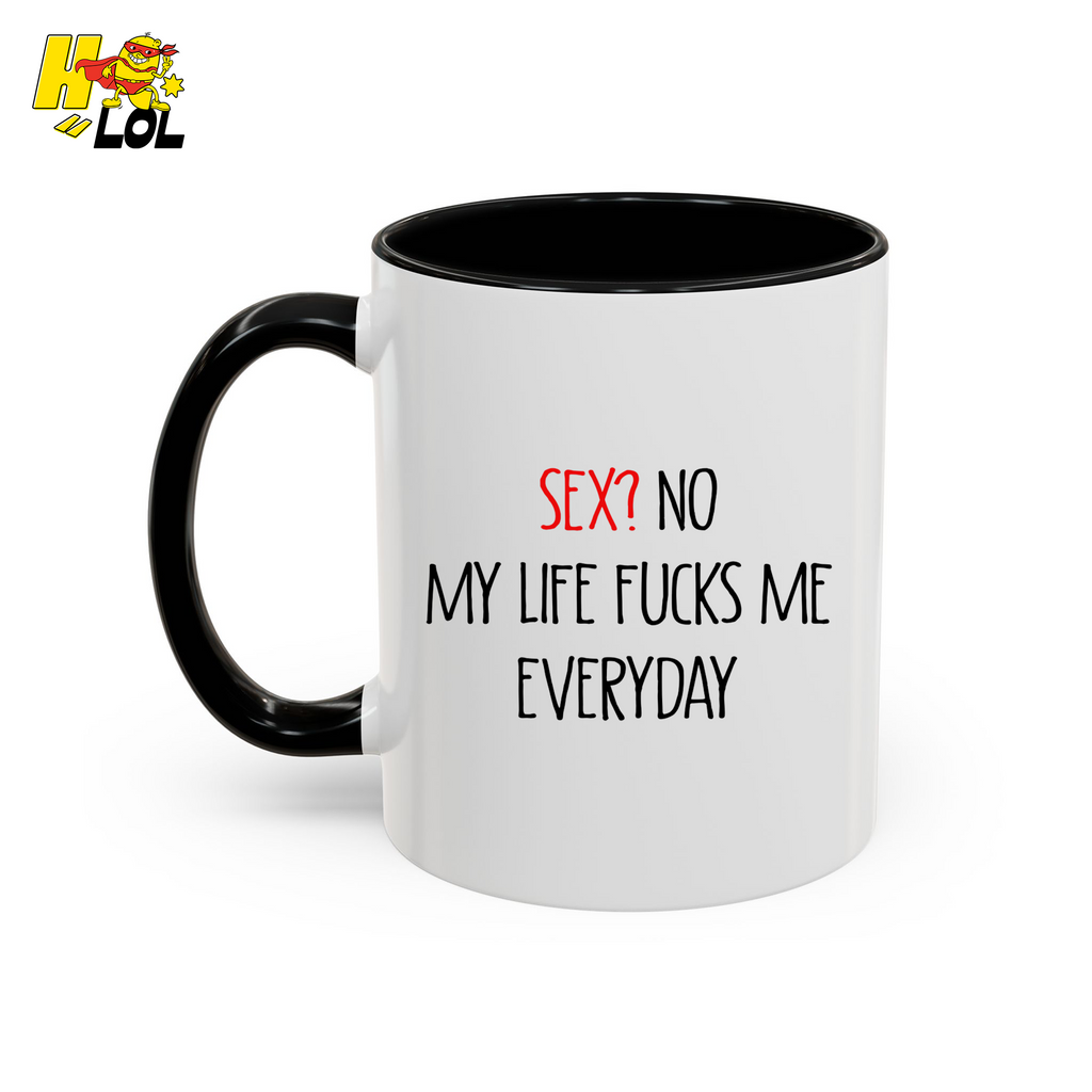 My Life Fucks Me Everyday Sarcastic Life Mug Gift For Friends - HQLOL