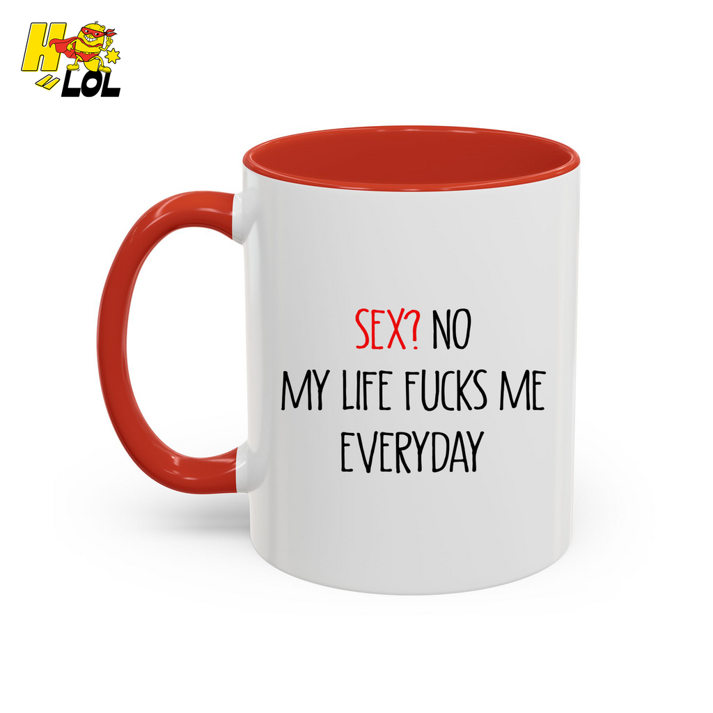 My Life Fucks Me Everyday Sarcastic Life Mug Gift For Friends - HQLOL