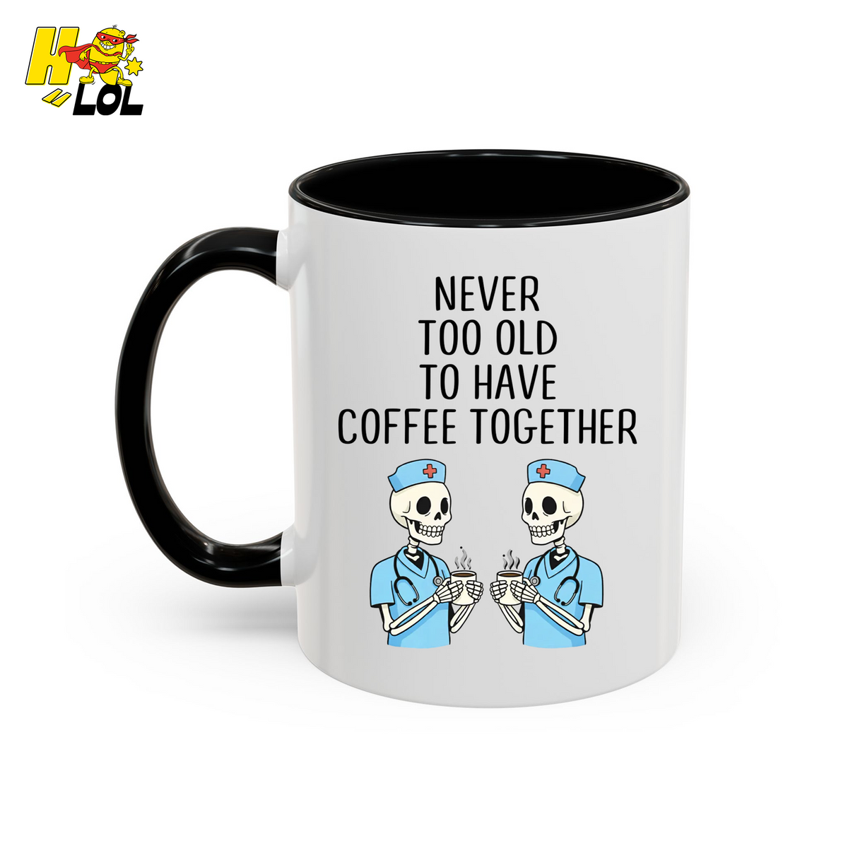 Never Too Old To Have Coffee Together Mug Gift for Retired Nurse - HQLOL