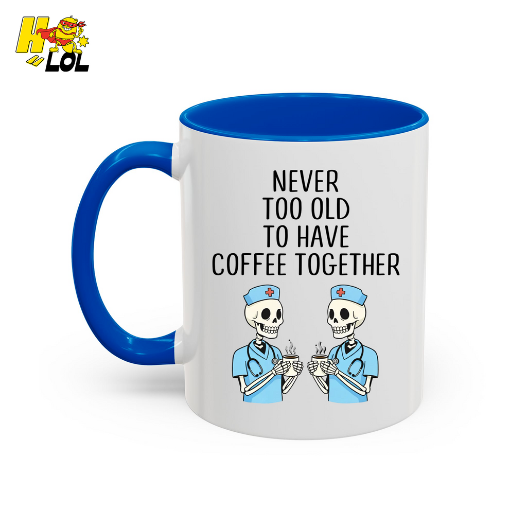 Never Too Old To Have Coffee Together Mug Gift for Retired Nurse - HQLOL