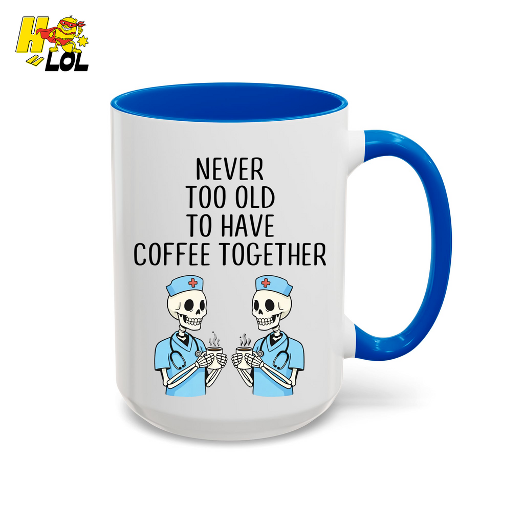 Never Too Old To Have Coffee Together Mug Gift for Retired Nurse - HQLOL