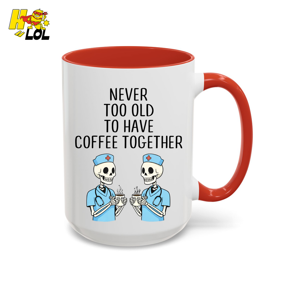 Never Too Old To Have Coffee Together Mug Gift for Retired Nurse - HQLOL