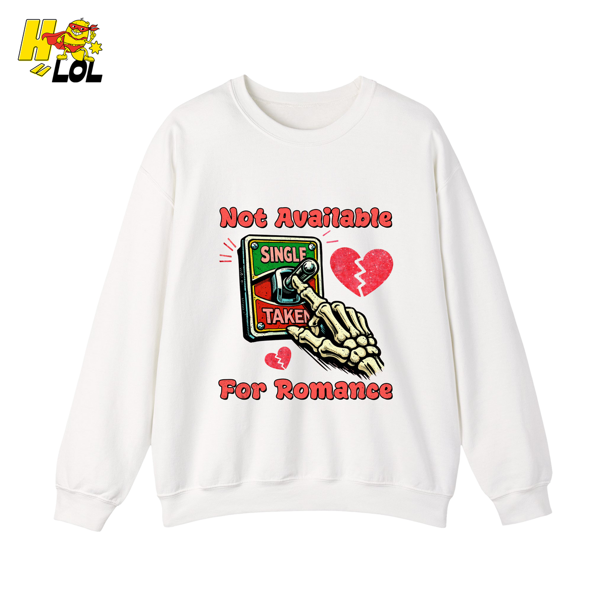 Not Available For Romance Skeleton Sweatshirt Gift For Single - HQLOL