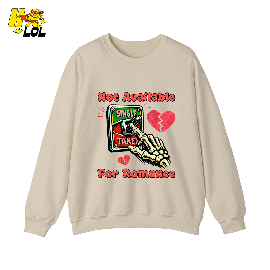 Not Available For Romance Skeleton Sweatshirt Gift For Single - HQLOL