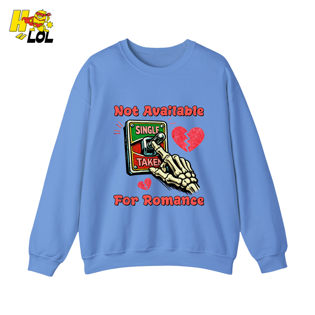 Not Available For Romance Skeleton Sweatshirt Gift For Single - HQLOL