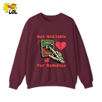 Not Available For Romance Skeleton Sweatshirt Gift For Single - HQLOL