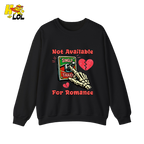 Not Available For Romance Skeleton Sweatshirt Gift For Single - HQLOL
