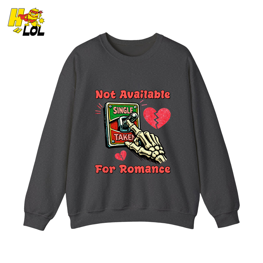 Not Available For Romance Skeleton Sweatshirt Gift For Single - HQLOL