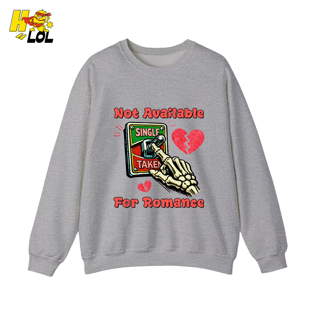 Not Available For Romance Skeleton Sweatshirt Gift For Single - HQLOL