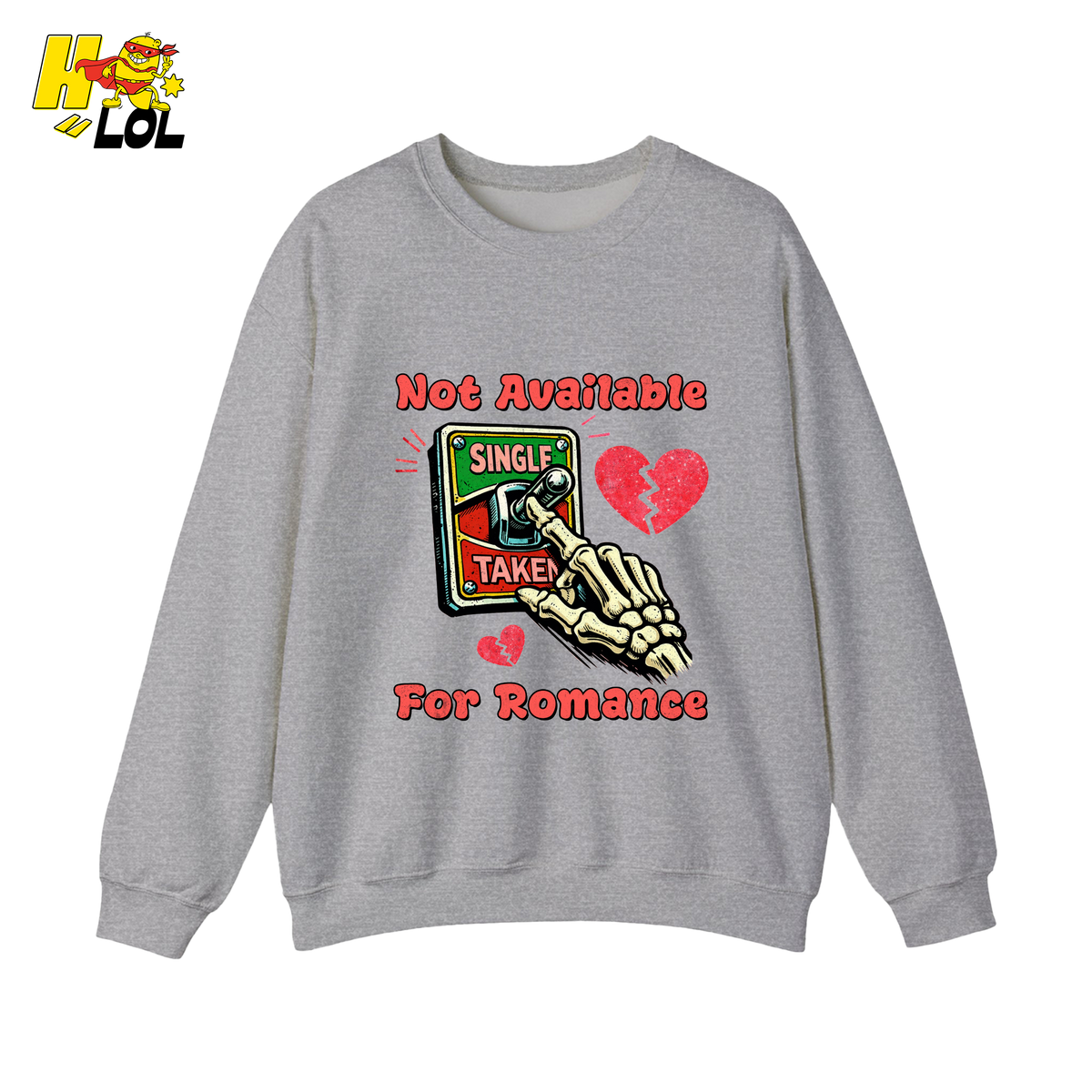 Not Available For Romance Skeleton Sweatshirt Gift For Single - HQLOL