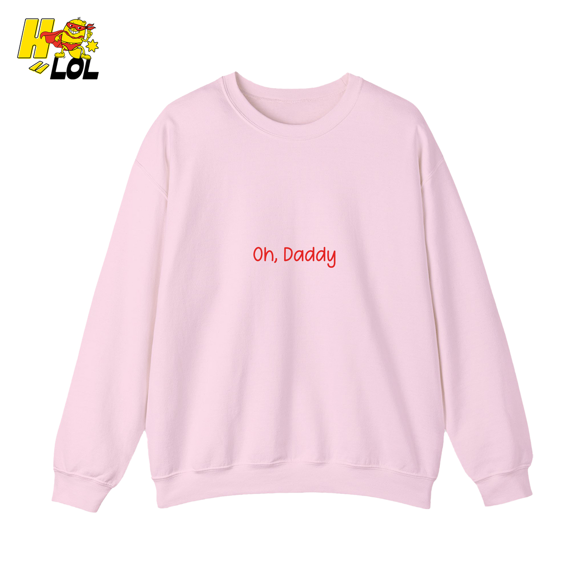 Oh, Daddy Graphic Sweatshirt Funny Gift for Friends - HQLOL