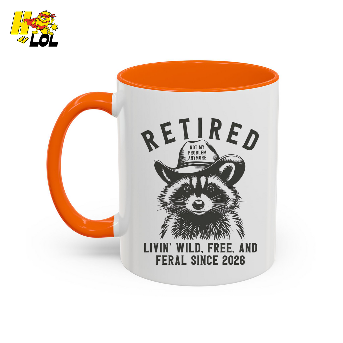 Raccoon Retired Livin Wild, Free, and Feral Mug Funny Gift For Retiree - HQLOL