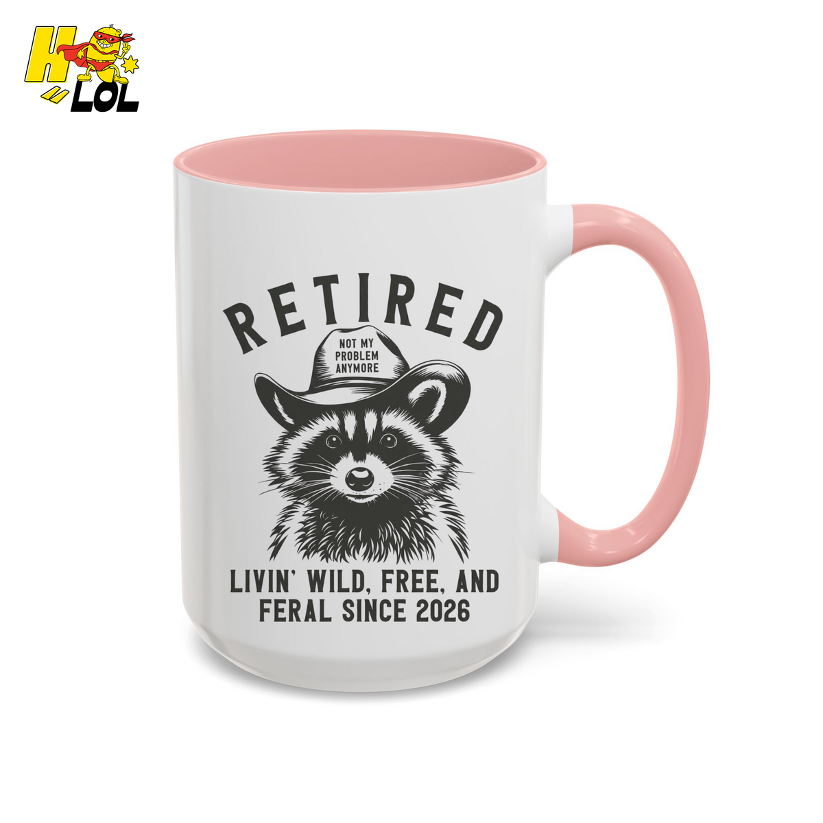 Raccoon Retired Livin Wild, Free, and Feral Mug Funny Gift For Retiree - HQLOL