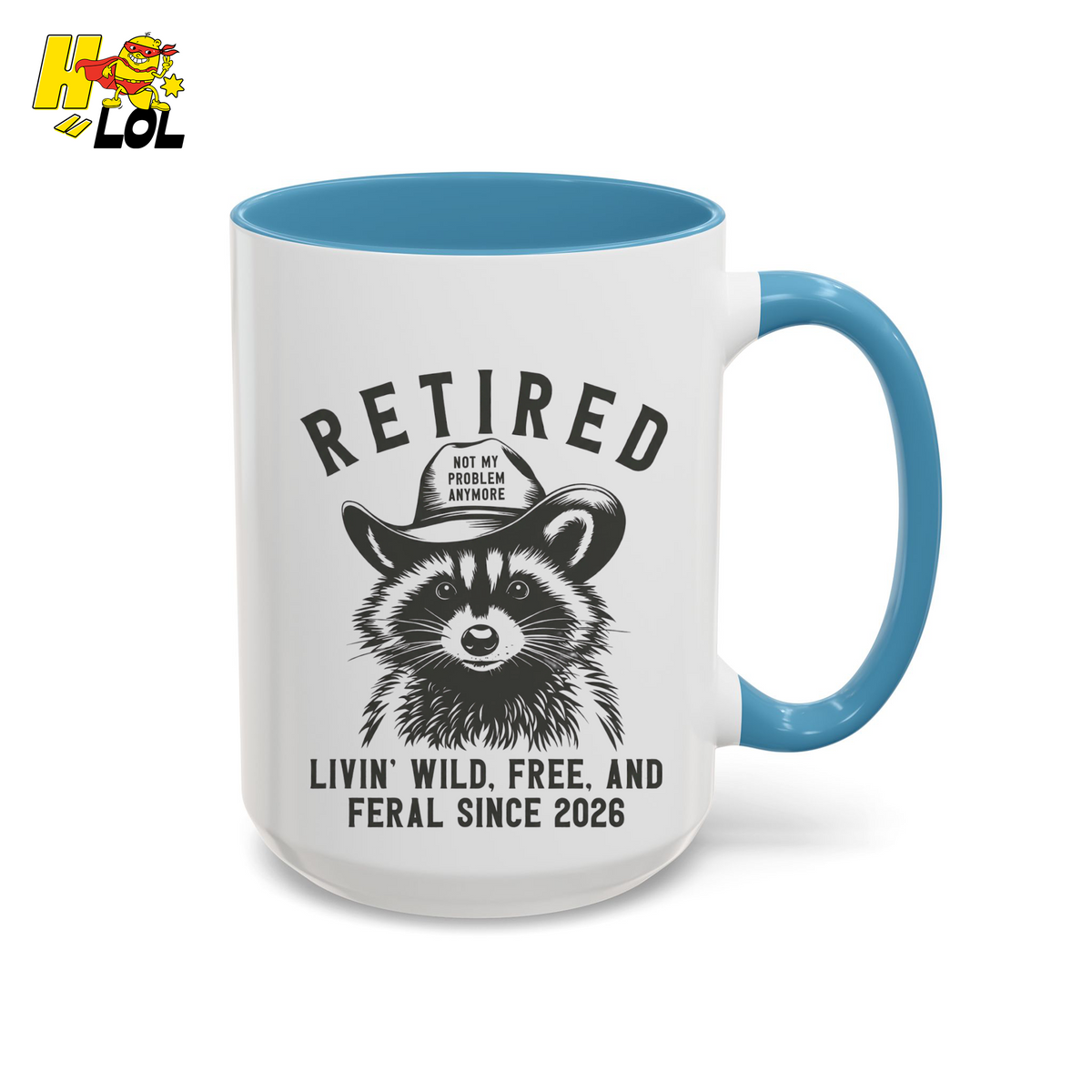 Raccoon Retired Livin Wild, Free, and Feral Mug Funny Gift For Retiree - HQLOL