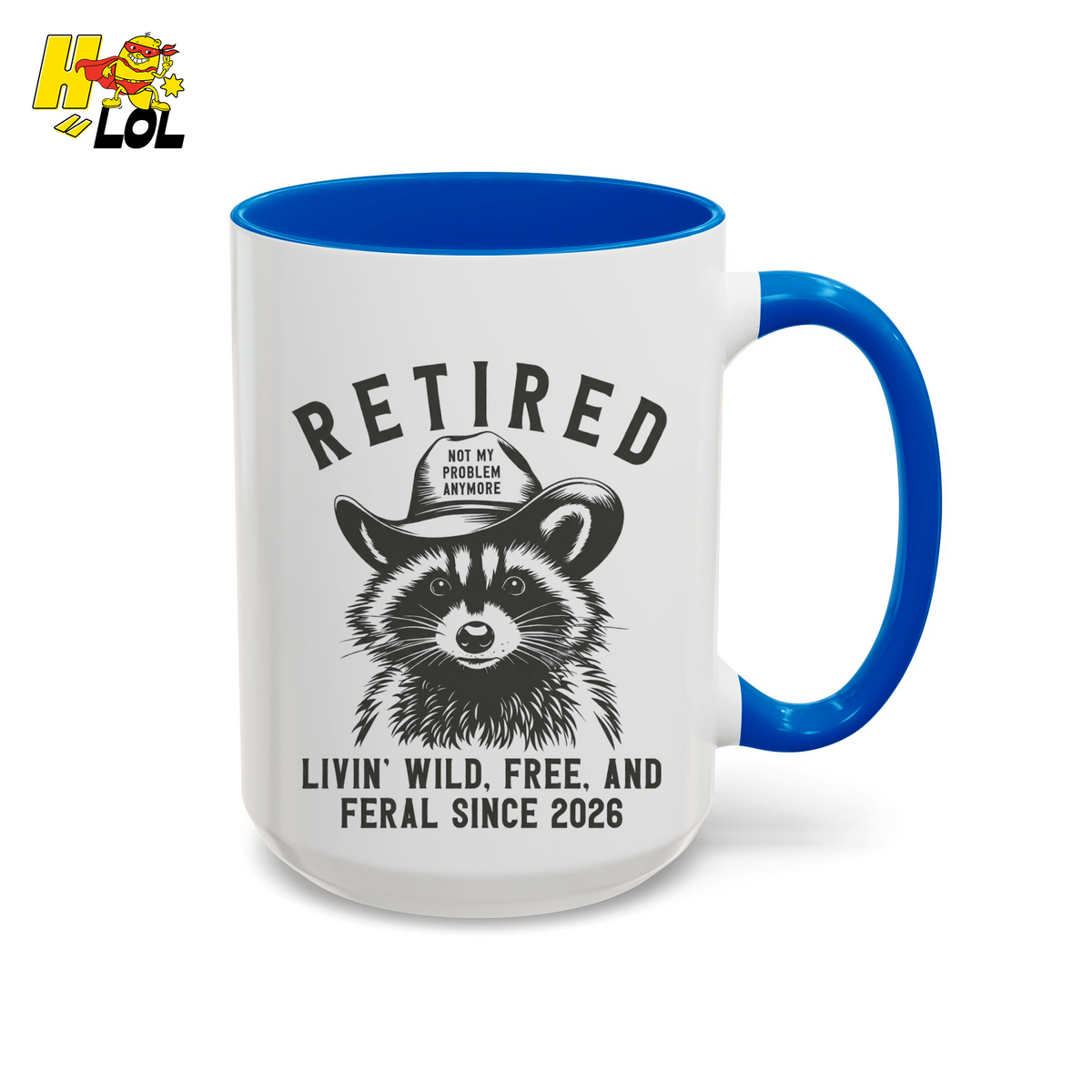 Raccoon Retired Livin Wild, Free, and Feral Mug Funny Gift For Retiree - HQLOL