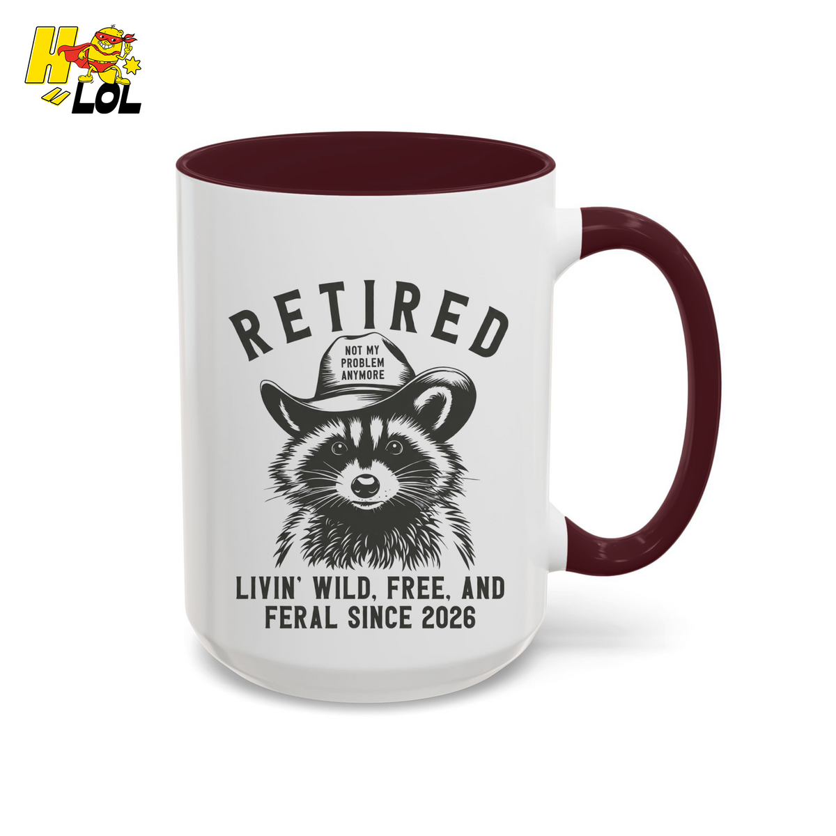 Raccoon Retired Livin Wild, Free, and Feral Mug Funny Gift For Retiree - HQLOL