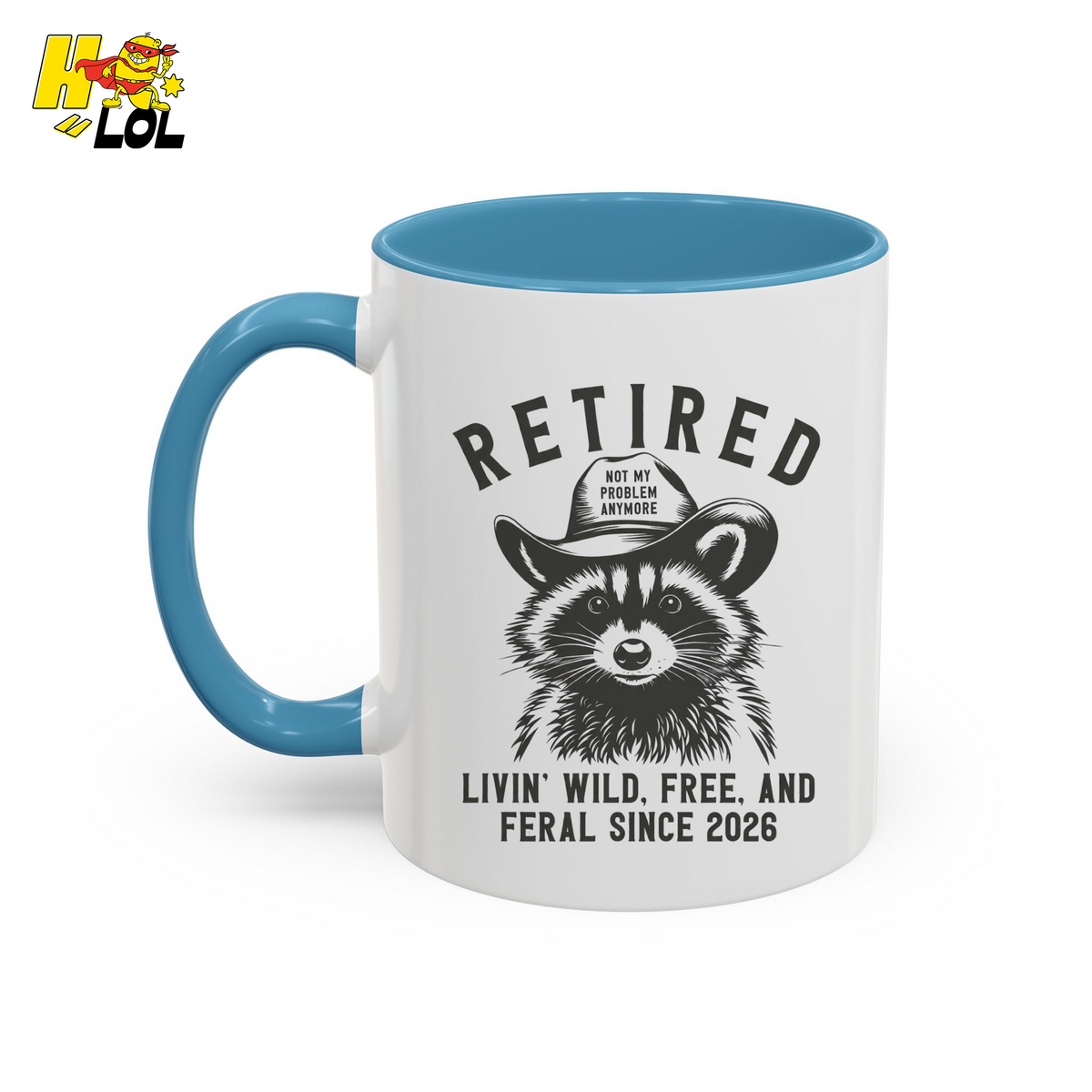 Raccoon Retired Livin Wild, Free, and Feral Mug Funny Gift For Retiree - HQLOL