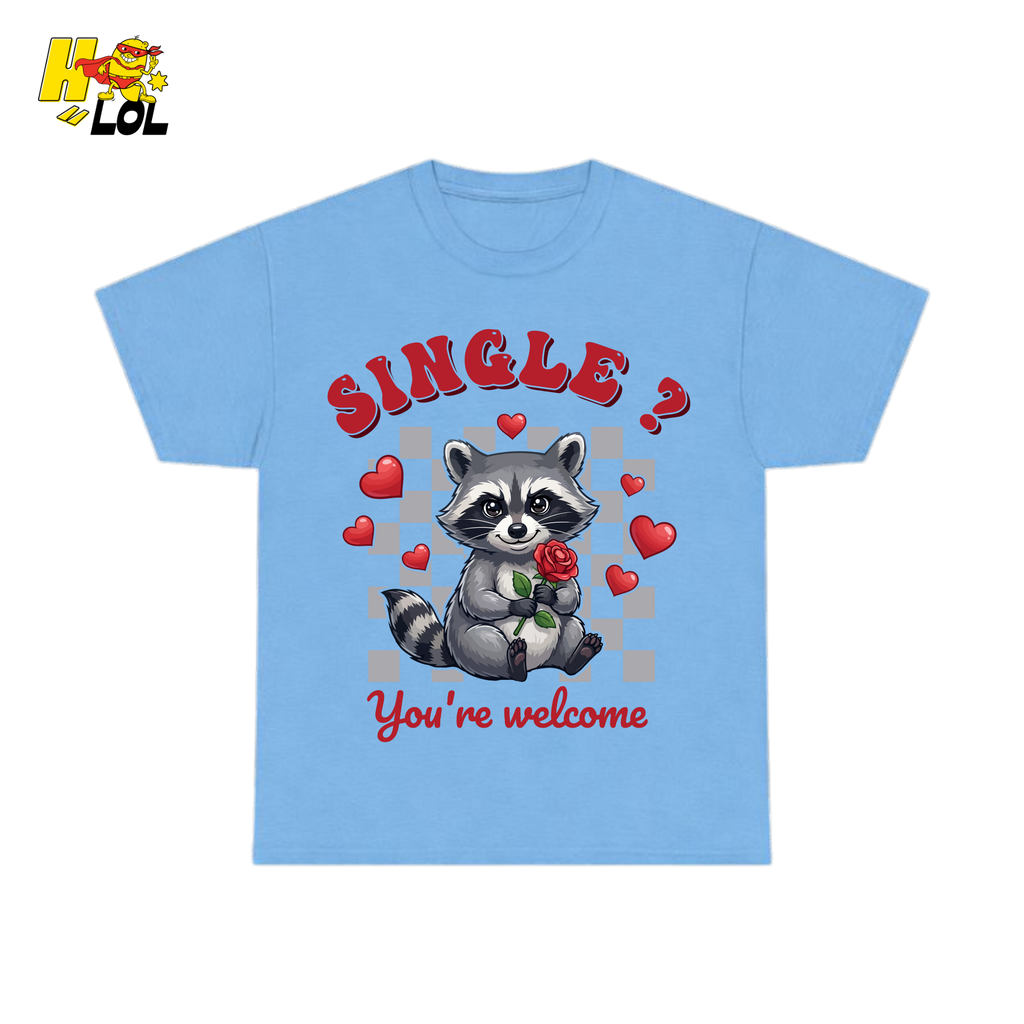 Single You’re Welcome Raccoon T-Shirt Gift for Singles - HQLOL