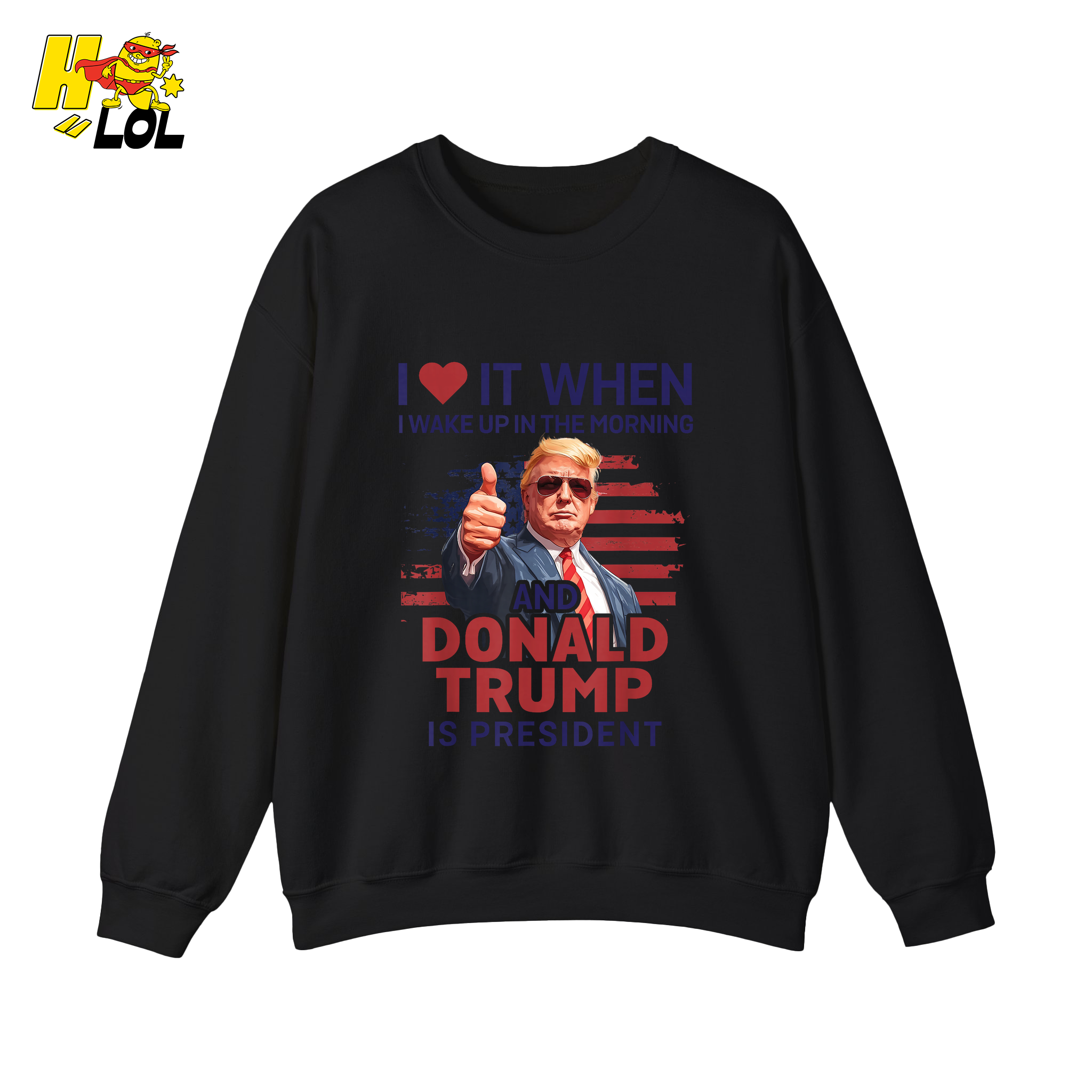 I Love It When I Wake Up Trump Is President Shirt Patriotic Shirt - HQLOL