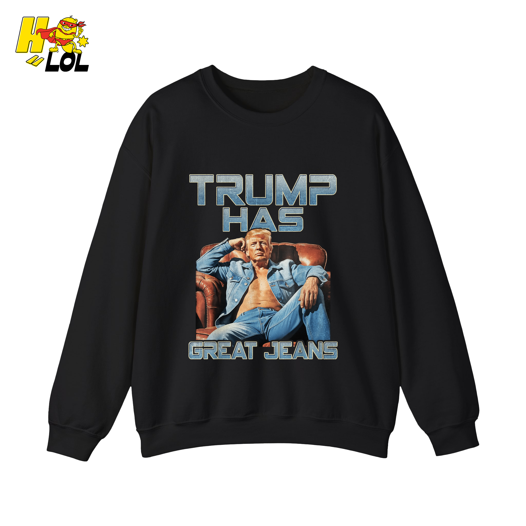 Trump Has Great Jeans Funny Denim Fashion Parody Gift Shirt - HQLOL