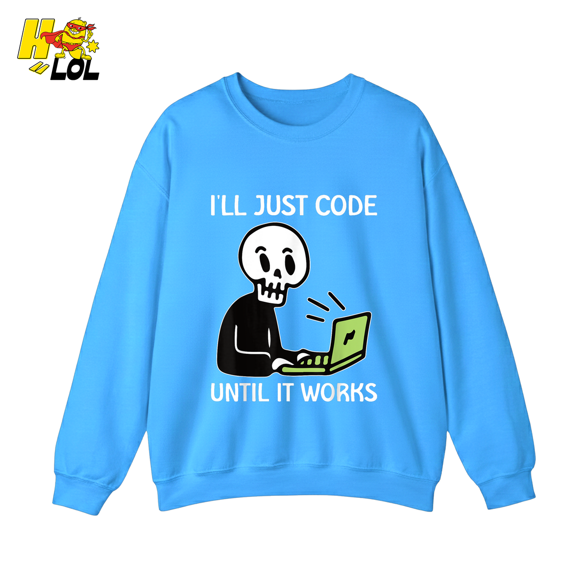 I’ll Just Code Until It Works Shirt Funny Skeleton Programmer Shirt - HQLOL