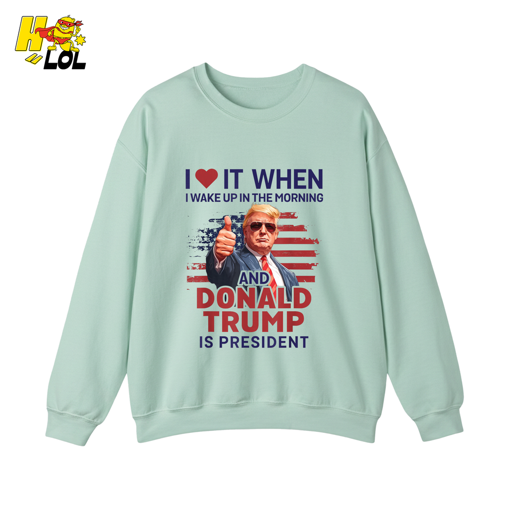 I Love It When I Wake Up Trump Is President Shirt Patriotic Shirt - HQLOL