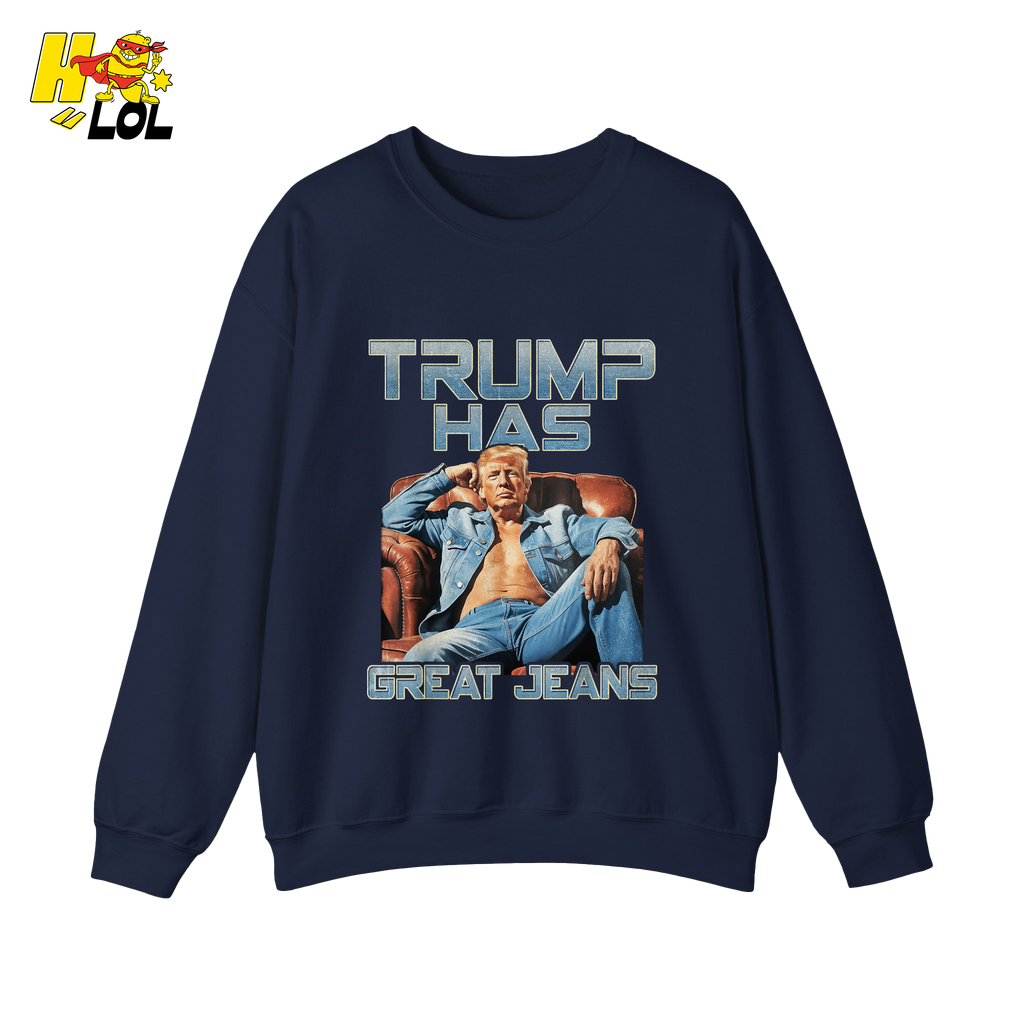 Trump Has Great Jeans Funny Denim Fashion Parody Gift Shirt - HQLOL