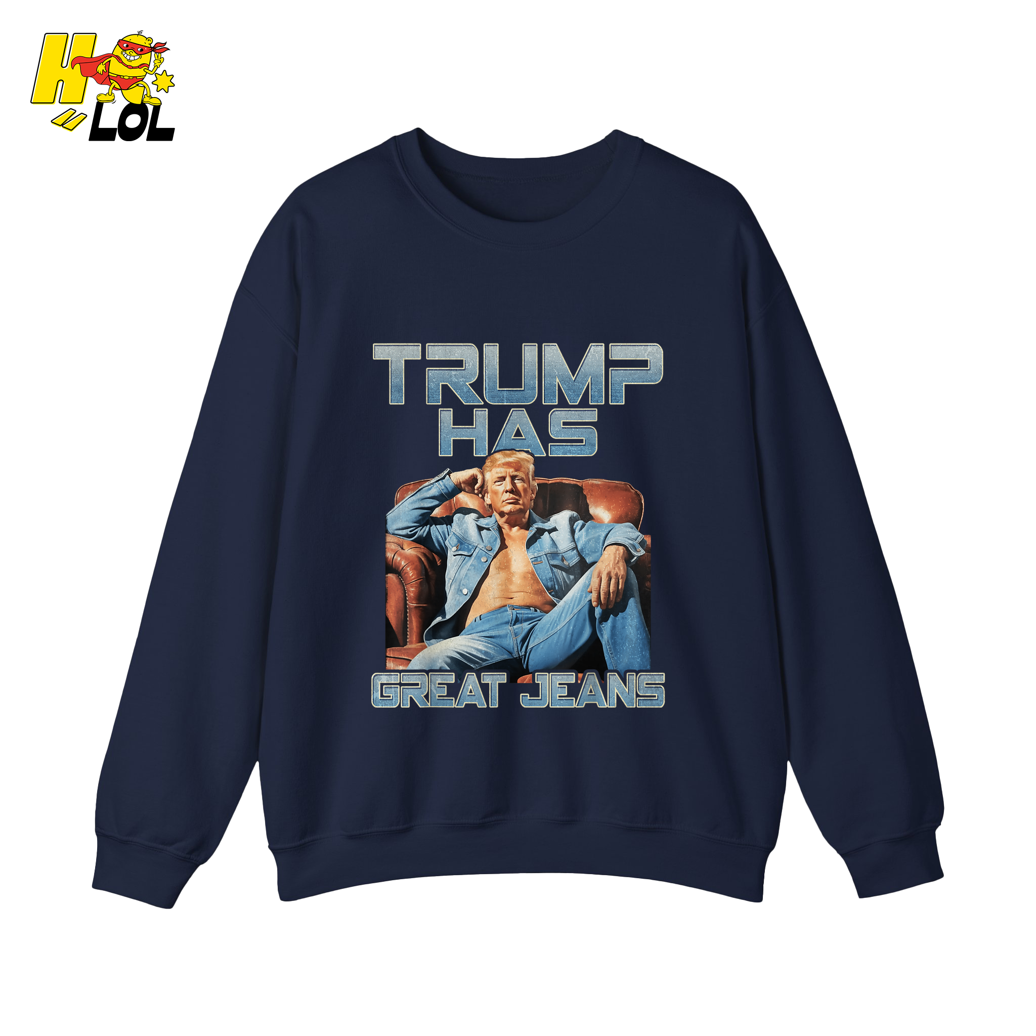 Trump Has Great Jeans Funny Denim Fashion Parody Gift Shirt - HQLOL