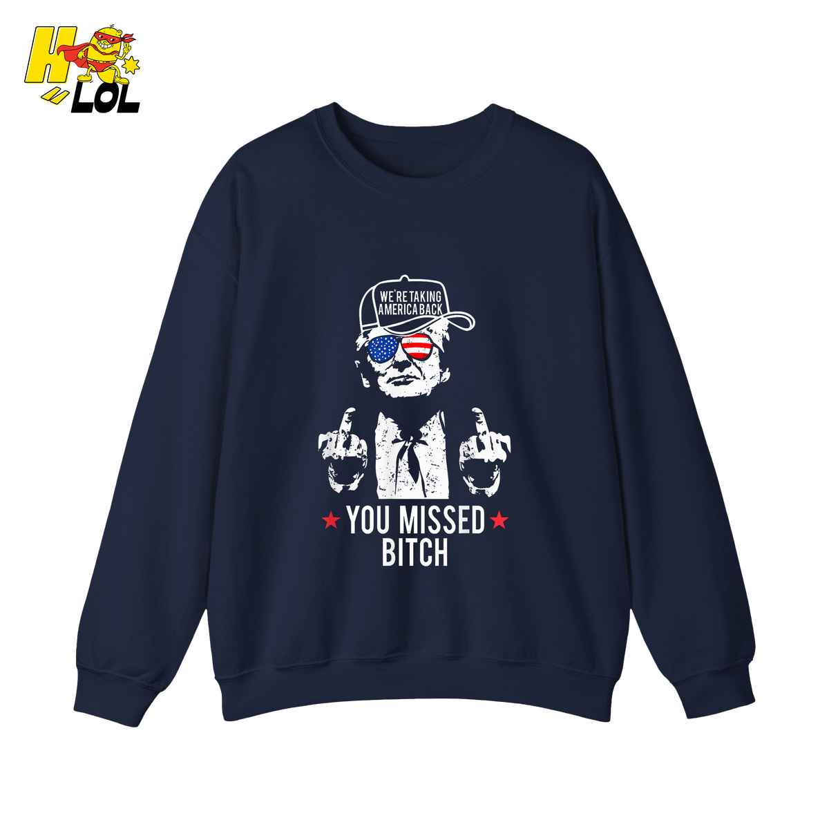 Trump Middle Finger “You Missed Bitch” Shirt – Funny Patriotic Political Gift - HQLOL