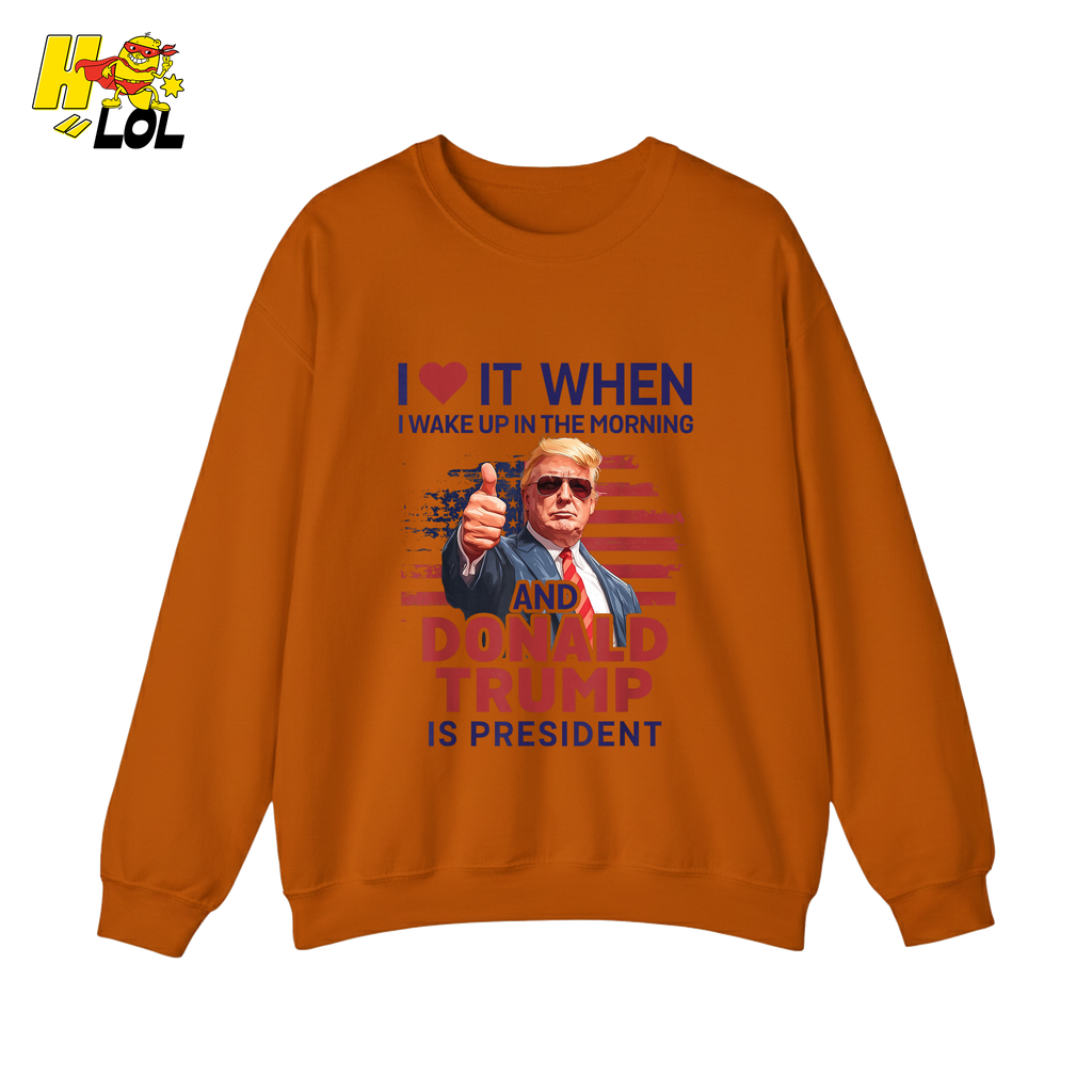 I Love It When I Wake Up Trump Is President Shirt Patriotic Shirt - HQLOL