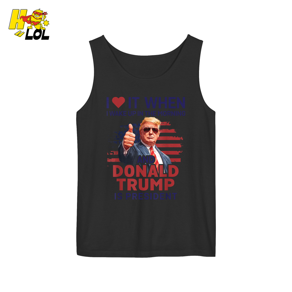 I Love It When I Wake Up Trump Is President Shirt Patriotic Shirt - HQLOL