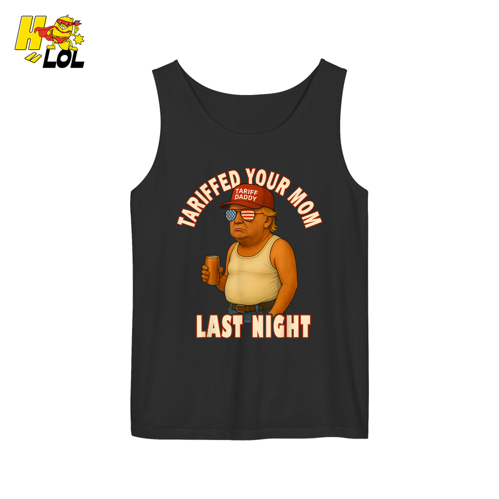 Tariffed Your Mom Last Night Shirt Funny Political Meme Shirt - HQLOL