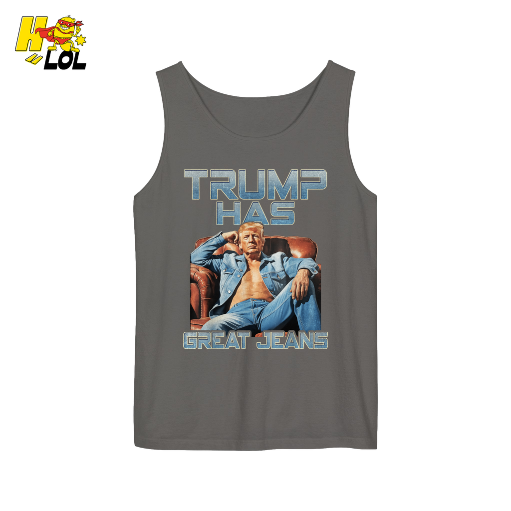Trump Has Great Jeans Funny Denim Fashion Parody Gift Shirt - HQLOL