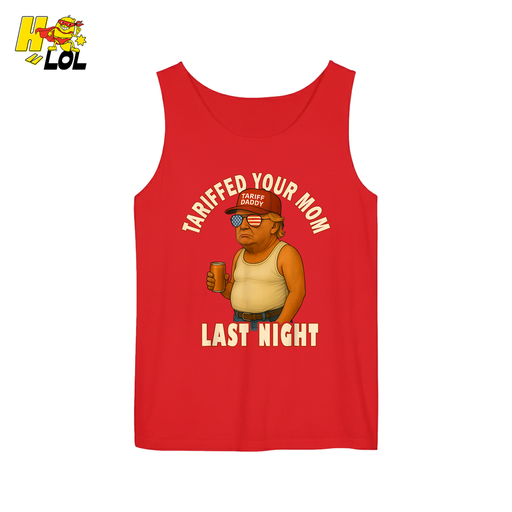 Tariffed Your Mom Last Night Shirt Funny Political Meme Shirt - HQLOL