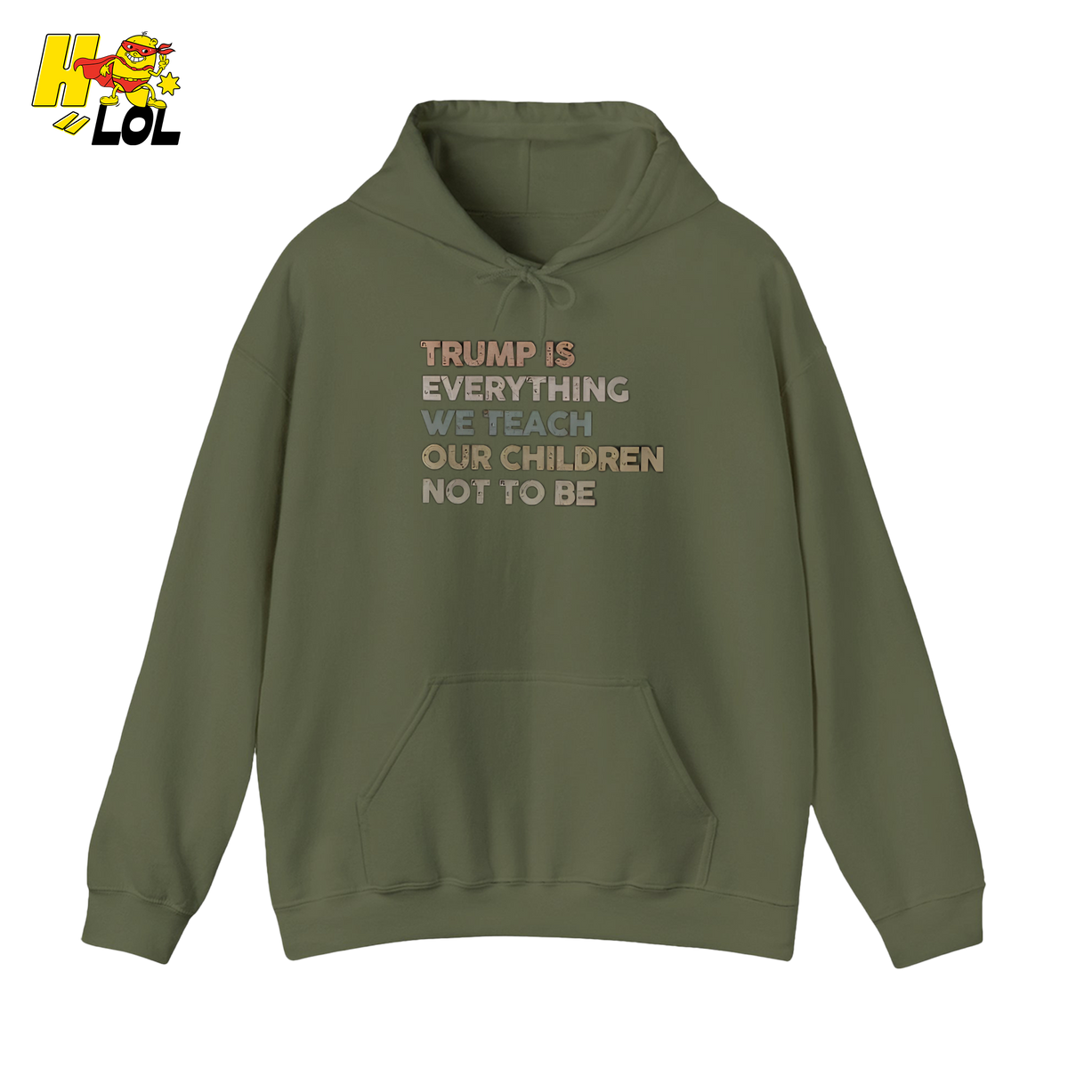 Trump Is Everything We Teach Our Children Not To Be Hoodie - HQLOL