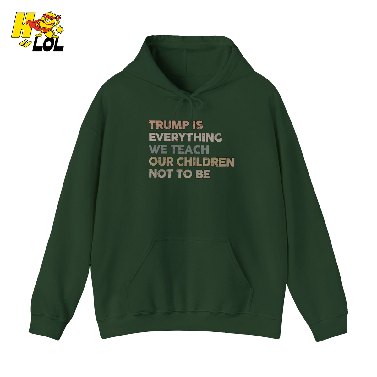 Trump Is Everything We Teach Our Children Not To Be Hoodie - HQLOL