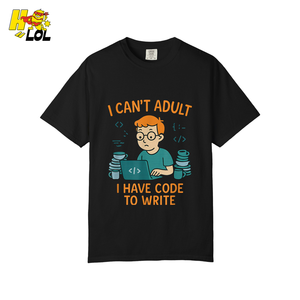 I Can’t Adult I Have Code To Write Shirt Funny Programmer Gift - HQLOL
