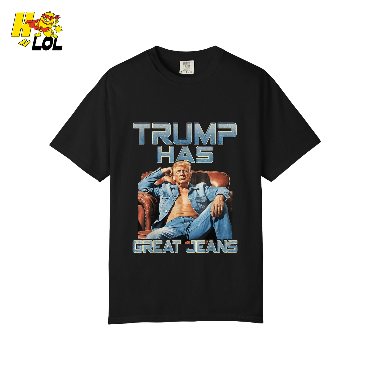Trump Has Great Jeans Funny Denim Fashion Parody Gift Shirt - HQLOL