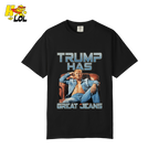 Trump Has Great Jeans Funny Denim Fashion Parody Gift Shirt - HQLOL