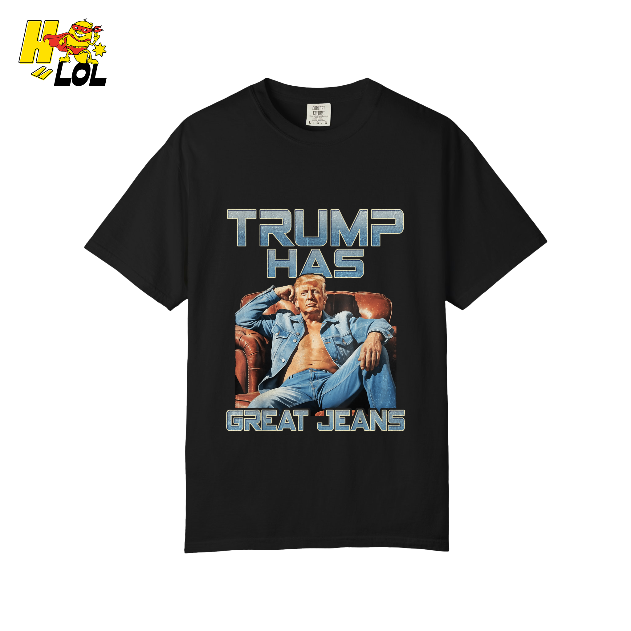 Trump Has Great Jeans Funny Denim Fashion Parody Gift Shirt - HQLOL