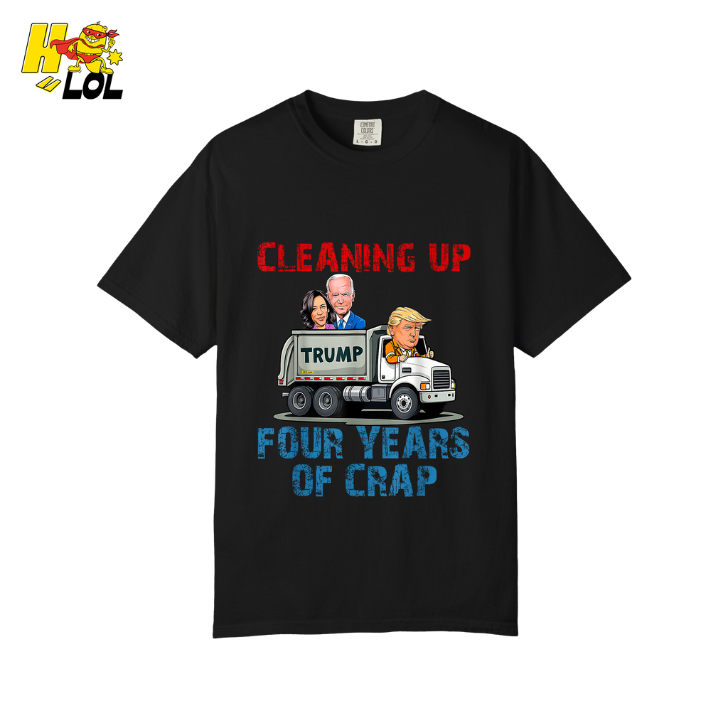 Cleaning Up Four Years of Crap Shirt Funny Political Satire Shirt - HQLOL