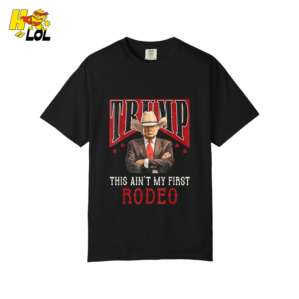 Trump Rodeo Shirt This Ain’t My First Rodeo Cowboy Shirt - HQLOL